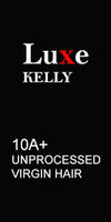LUXE KELLY 10A UNPROCESSED VIRGIN HAIR  | KELLY